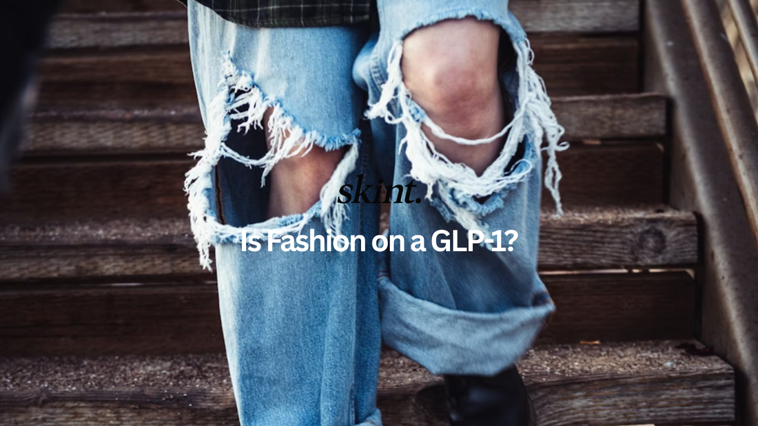 IS FASHION ON A GLP-1?