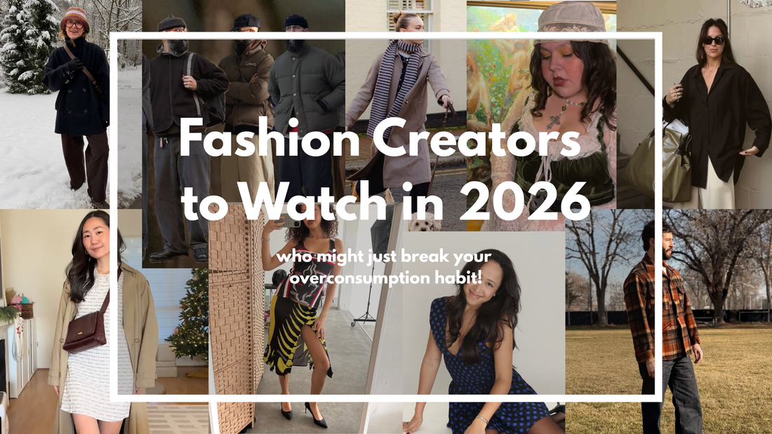 FASHION CREATORS TO WATCH IN 2026 (THAT MIGHT JUST END YOUR OVERCONSUMPTION HABIT)
